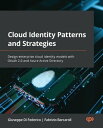 Cloud Identity Patterns and Strategies Design enterprise cloud identity models with OAuth 2.0 and Azure Active Directory【電子書籍】 Giuseppe Di Federico