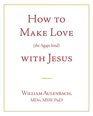 How to Make Love (the Agape kind) with Jesus