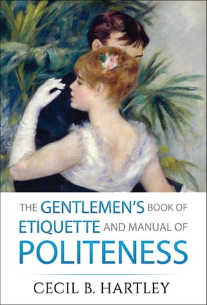 The Gentlemen's Book of Etiquette and Manual of Politeness