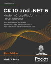 C 10 and .NET 6 - Modern Cross-Platform Development Build apps, websites, and services with ASP.NET Core 6, Blazor, and EF Core 6 using Visual Studio 2022 and Visual Studio Code, 6th Edition【電子書籍】 Mark J. Price