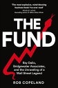 The Fund Ray Dalio, Bridgewater Associates and The Unraveling of a Wall Street Legend【電子書籍】 Rob Copeland