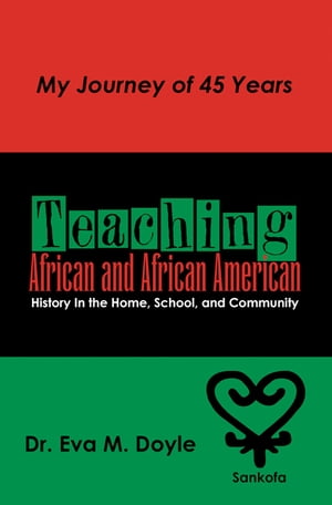 ŷKoboŻҽҥȥ㤨Teaching African and African American History In the Home, School, and Community My Journey of 45 YearsŻҽҡ[ Dr. Eva M. Doyle ]פβǤʤ552ߤˤʤޤ
