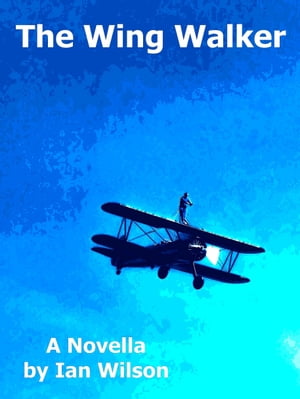 The Wing Walker【電子書籍】[ Ian Wilson ]