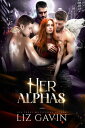 Her Alphas Steamy Paranormal Reverse Harem【電子書籍】[ Liz Gavin ]