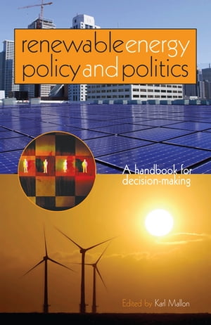 Renewable Energy Policy and Politics A handbook for decision-making【電子書籍】