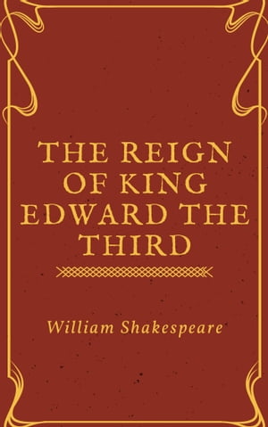 ŷKoboŻҽҥȥ㤨The Reign of King Edward the Third (AnnotatedŻҽҡ[ William Shakespeare ]פβǤʤ99ߤˤʤޤ