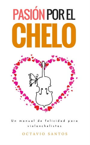 Pasión por el chelo. Un manual de felicidad para violonchelistas