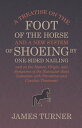A Treatise on the Foot of the Horse and a New System of Shoeing by One-Sided Nailing, and on the Nature, Origin, and Symptoms of the Navicular Joint Lameness with Preventive and Curative Treatment【電子書籍】 James Turner
