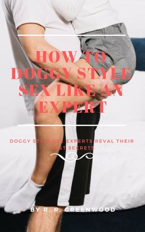 How To Doggy Style Sex Like An Expert