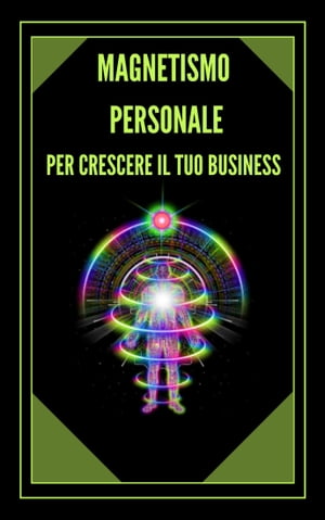 MAGNETISMO PERSONALE PER CRESCERE IL TUO BUSINESS!