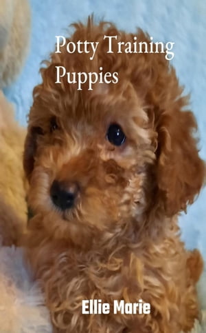 Potty Training Puppies【電子書籍】[ Ellie Marie ]