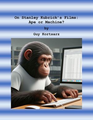 On Stanley Kubrick’s Films: Ape or Machine?