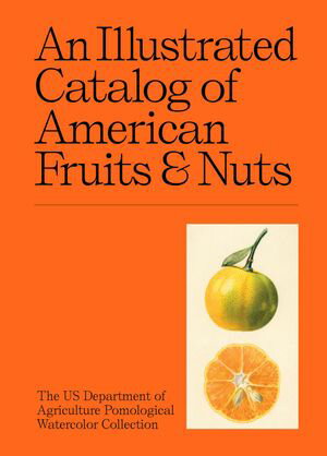 An Illustrated Catalog of American Fruits & Nuts【電子書籍】[ US Department of Agriculture Pomol..