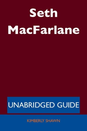 Seth MacFarlane - Unabridged Guide