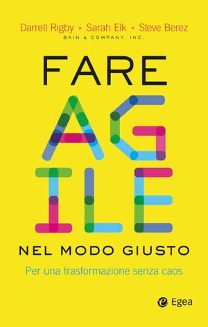 Fare agile nel modo giusto Per una trasformazione senza caos【電子書籍】[ Darrell Rigby ]