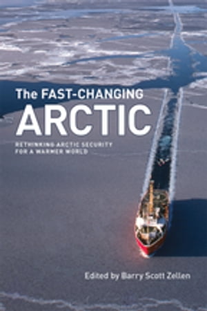 The Fast-Changing Arctic Rethinking Arctic Security for a Warmer World【電子書籍】[ Lawson W. Brigham ]