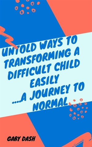 Untold Ways to Transforming a Difficult child Easily..a Journey to Normal