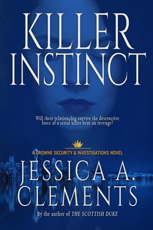 Killer Instinct Crowne Security and Investigations Series, 1【電子書籍】 Jessica A Clements