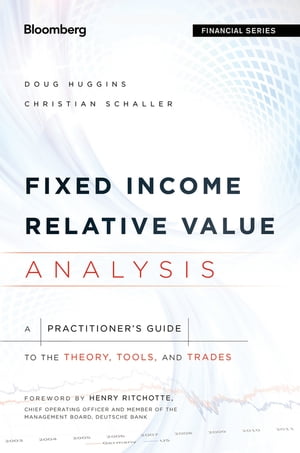 Fixed Income Relative Value Analysis A Practitioners Guide to the Theory, Tools, and Trades