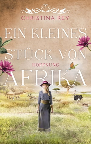 Ein kleines St?ck von Afrika - Hoffnung Roman. Eine packende Geschichte um das Schicksal einer Familie und eines Tierreservats in KeniaŻҽҡ[ Christina Rey ]