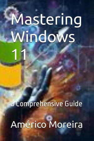 Mastering Windows 11 a Comprehensive Guide【電