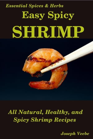 Easy Spicy Shrimp: All Natural, Easy and Spicy Shrimp Recipes