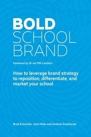 Bold School Brand How to leverage brand strategy to reposition, differentiate, and market your school