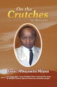 On the Crutches Autobiography【電子書籍】 Isaac Mbuyiselo Mraxa