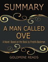 A Man Called Ove - Summarized for Busy People: A Novel: Based on the Book by Fredrik Backman【電子書籍】 Goldmine Reads