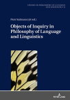 Objects of Inquiry in Philosophy of Language and Linguistics【電子書籍】[ Piotr Stalmaszczyk ]