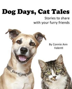 Dog Days, Cat Tales: Stories to read to your furry friends【電子書籍】[ Connie Ann Valenti ]