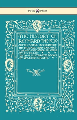 The History of Reynard the Fox with Some Account of His Friends and Enemies Turned into English Verse - Illustrated by Walter Crane