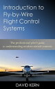 Introduction to Fly-by-Wire Flight Control Systems The professional pilot’s guide to understanding modern aircraft controls【電子書籍】[ David Kern ]