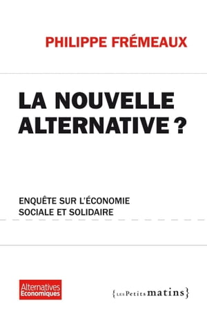 La Nouvelle alternative ? - Enqu?te sur l'?conomie sociale et solidaire