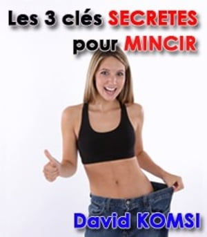 Les 3 clés secrètes pour perdre du poids !