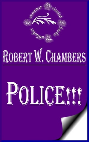 Police!!!【電子書籍】[ Robert W. Chambers 