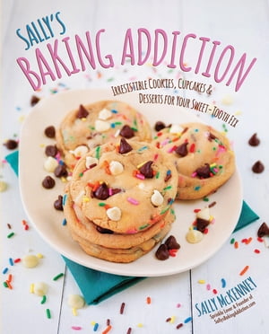 Sally's Baking Addiction Best New Cookies 8 Must-Have Cookie Recipes【電子書籍】[ Sally McKenney ]