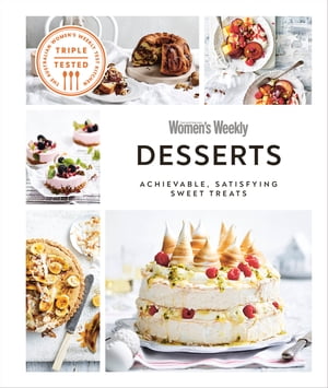 Australian Women's Weekly Desserts Achievable, Satisfying Sweet Treats