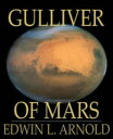 Gulliver of Mars【電子書籍】[ Edwin L. Arn