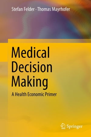 ŷKoboŻҽҥȥ㤨Medical Decision Making A Health Economic PrimerŻҽҡ[ Stefan Felder ]פβǤʤ6,076ߤˤʤޤ