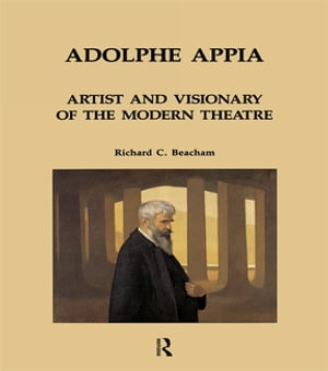 Adolphe Appia: Artist and Visionary of the Modern Theatre