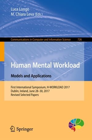 Human Mental Workload: Models and Applications First International Symposium, H-WORKLOAD 2017, Dublin, Ireland, June 28-30, 2017, Revised Selected Papers【電子書籍】
