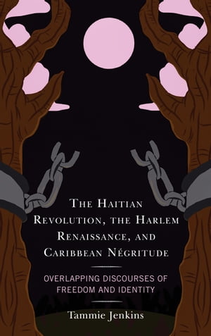 The Haitian Revolution, the Harlem Renaissance, and Caribbean Négritude