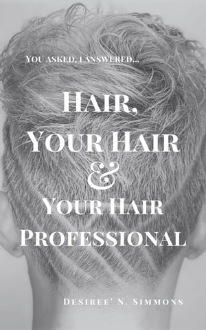 Hair, Your Hair, and Your Hair Professional