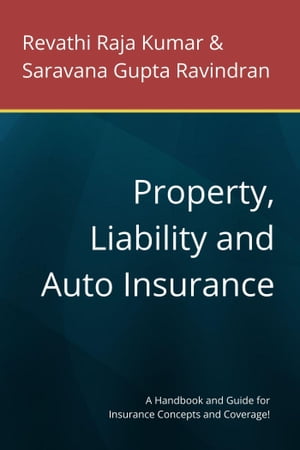 Property, Liability and Auto Insurance: A Handbook and Guide for Insurance Concepts and Coverage!