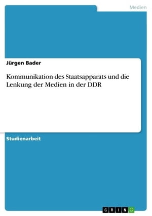 Kommunikation des Staatsapparats und die Lenkung der Medien in der DDR