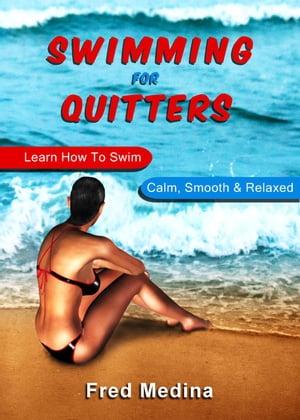 Swimming For Quitters: Learn How To Swim Calm, Smooth & Relaxed