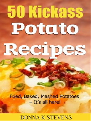 ŷKoboŻҽҥȥ㤨50 Kickass Potato Recipes Fried, Baked, Mashed Potatoes ? Its all here!Żҽҡ[ Donna K Stevens ]פβǤʤ650ߤˤʤޤ