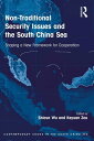 Non-Traditional Security Issues and the South China Sea Shaping a New Framework for Cooperation