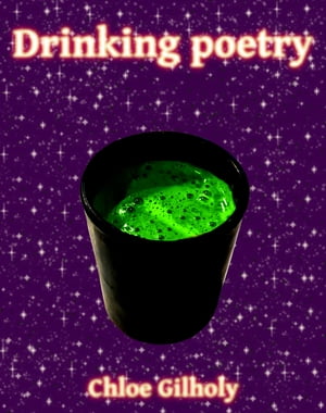 Drinking Poetry【電子書籍】[ Chloe Gilholy